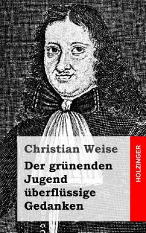 Libro Der grünenden Jugend überflüssige Gedanken Christian Weise