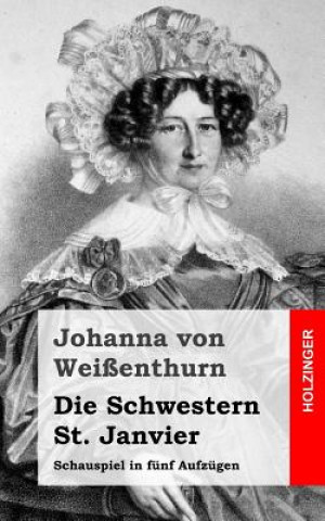 Carte Die Schwestern St. Janvier: Schauspiel in fünf Aufzügen Johanna Von Weienthurn