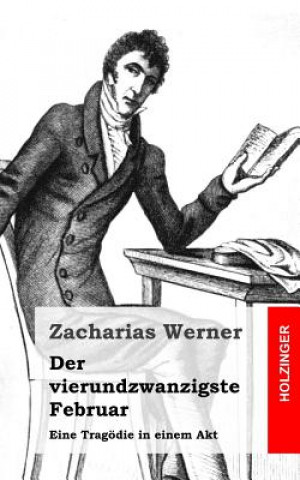 Kniha Der vierundzwanzigste Februar: Eine Tragödie in einem Akt Zacharias Werner