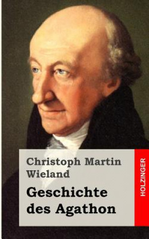 Kniha Geschichte des Agathon Christoph Martin Wieland