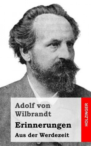 Kniha Erinnerungen: Aus der Werdezeit Adolf Von Wilbrandt