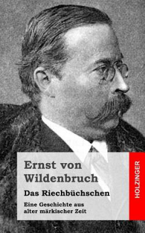 Kniha Das Riechbüchschen: Eine Geschichte aus alter märkischer Zeit Ernst Von Wildenbruch