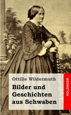 Książka Bilder und Geschichten aus Schwaben Ottilie Wildermuth