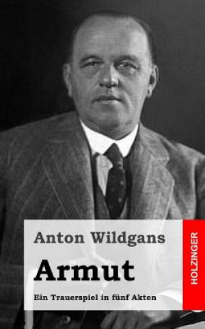 Carte Armut: Ein Trauerspiel in fünf Akten Anton Wildgans