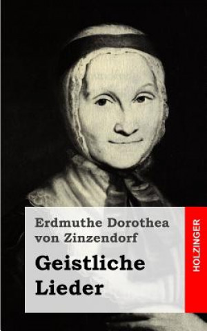 Könyv Geistliche Lieder Erdmuthe Dorothea Von Zinzendorf
