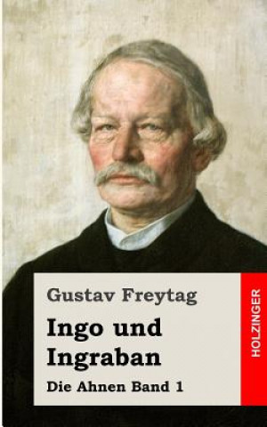 Książka Ingo und Ingraban: Die Ahnen Band 1 Gustav Freytag