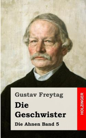 Kniha Die Geschwister: Die Ahnen Band 5 Gustav Freytag