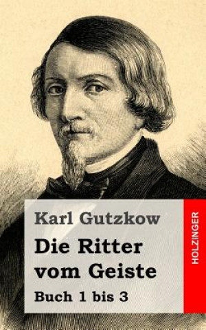 Carte Die Ritter vom Geiste: Buch 1 bis 3 Karl Gutzkow