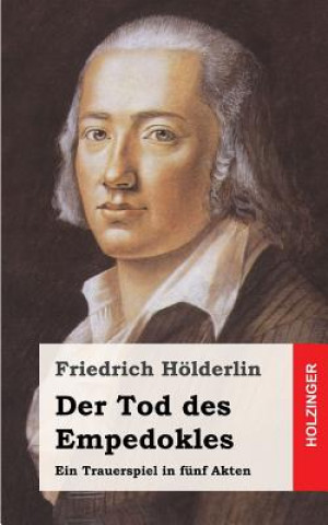 Kniha Der Tod des Empedokles: Ein Trauerspiel in fünf Akten Friedrich Holderlin