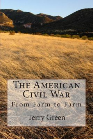 Carte The American Civil War: From Farm to Farm MR Terry M Green