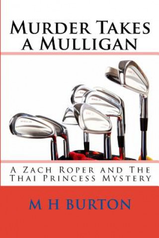 Knjiga Murder Takes a Mulligan: A Zach Roper and The Thai Princess Mystery M H Burton