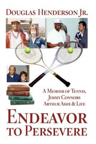 Kniha Endeavor to Persevere: A Memoir on Jimmy Connors, Arthur Ashe, Tennis and Life MR Douglas Henderson Jr