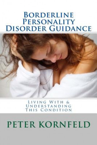 Kniha Borderline Personality Disorder Guidance: Living With & Understanding This Condition Peter Kornfeld