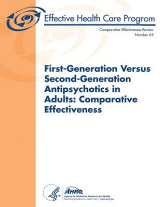 Carte First-Generation Versus Second-Generation Antipsychotics in Adults: Comparative Effectiveness: Comparative Effectiveness Review Number 63 U S Department of Heal Human Services