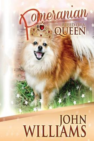 Kniha Pomeranian - Breed Of A Queen MR John Williams