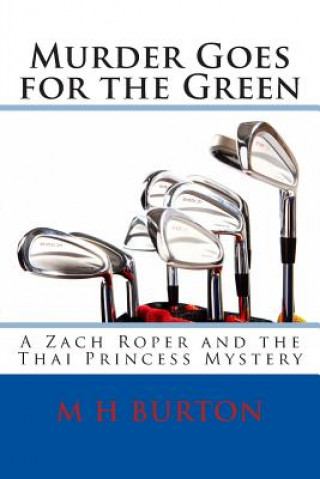 Kniha Murder Goes for the Green: A Zach Roper and the Thai Princess Mystery M H Burton