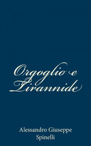Knjiga Orgoglio e Tirannide Alessandro Giuseppe Spinelli