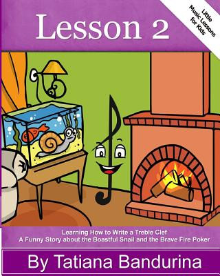 Książka Little Music Lessons for Kids: Lesson 2: Learning How to Write a Treble Clef - A Funny Story about the Boastful Snail and the Brave Fire Poker Tatiana Bandurina