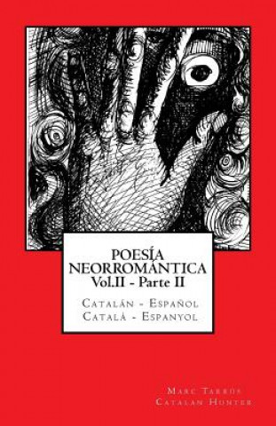 Carte POESÍA NEORROMÁNTICA Vol.II - Parte II. Catalán - Espa?ol / Catal? - Espanyol: Catalan Hunter Marc Tarrus