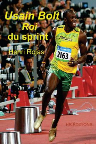 Kniha Usain Bolt, roi du sprint ! Henri Rojas