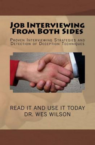 Könyv Job Interviewing From Both Sides: Proven Interivewing Strategies and Detection of Deception Techniques Dr Wes Wilson