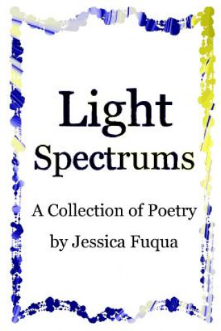 Книга Light Spectrums: A Collection of Poetry Jessica Fuqua