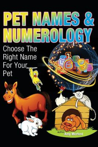 Книга Pet Names and Numerology: Choose the Right Name for Your Pet MS Amy Morford