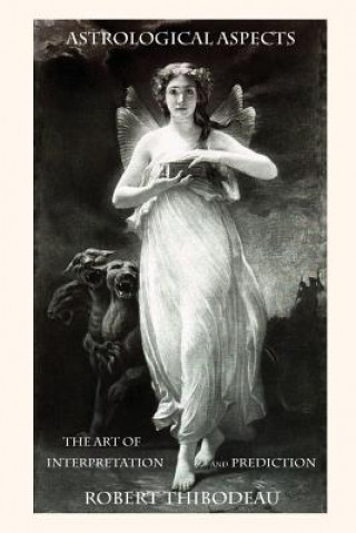 Kniha Astrological Aspects - The Art of Interpretation and Prediction: How to do astrology readings Robert James Thibodeau