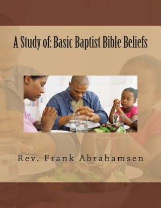 Kniha A Study of: Basic Baptist Bible Beliefs Rev Frank Abrahamsen