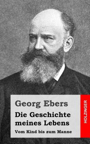 Carte Die Geschichte meines Lebens: Vom Kind bis zum Manne Georg Ebers