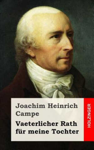 Könyv Vaeterlicher Rath für meine Tochter Joachim Heinrich Campe