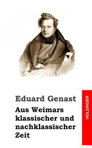 Kniha Aus Weimars klassischer und nachklassischer Zeit Eduard Genast