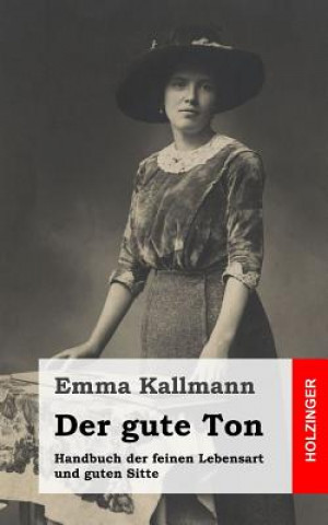 Knjiga Der gute Ton: Handbuch der feinen Lebensart und guten Sitte Emma Kallmann