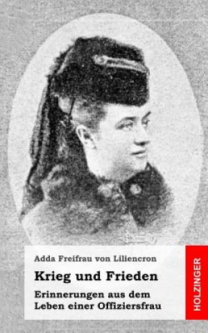 Kniha Krieg und Frieden: Erinnerungen aus dem Leben einer Offiziersfrau Adda Freifrau Von Liliencron