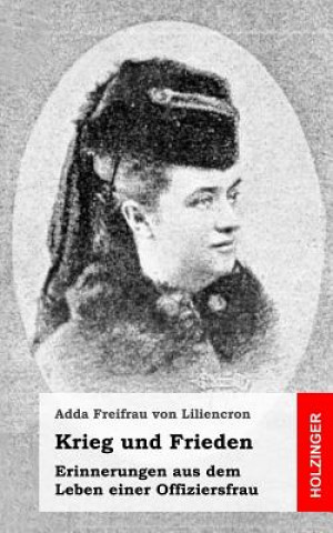 Libro Krieg und Frieden: Erinnerungen aus dem Leben einer Offiziersfrau Adda Freifrau Von Liliencron