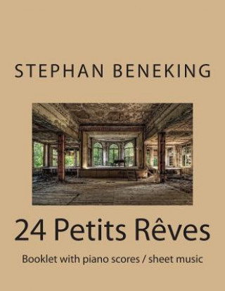 Książka 24 Petits R?ves - Booklet with piano scores / sheet music: 24 Petits R?ves - Booklet with piano scores / sheet music Stephan Beneking