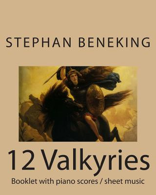 Kniha Beneking: Booklet with piano scores / sheet music of 12 Valkyries: Beneking: Booklet with piano scores / sheet music of 12 Valky Stephan Beneking