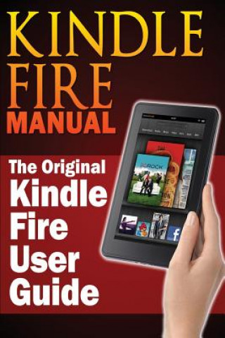 Kniha Kindle Fire Manual: The Original Kindle Fire User Guide Sharon Hurley