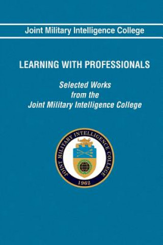 Carte Learning With Professionals: Selected Works from the Joint Military Intelligence Joint Military Intelligence College
