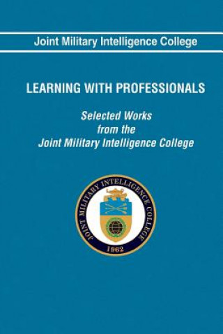 Book Learning With Professionals: Selected Works from the Joint Military Intelligence Joint Military Intelligence College