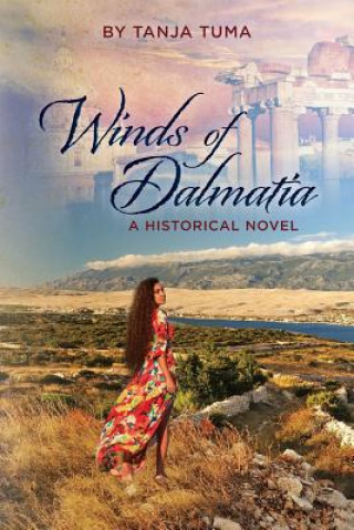 Kniha Winds of Dalmatia: A Historical Novel Tanja Tuma