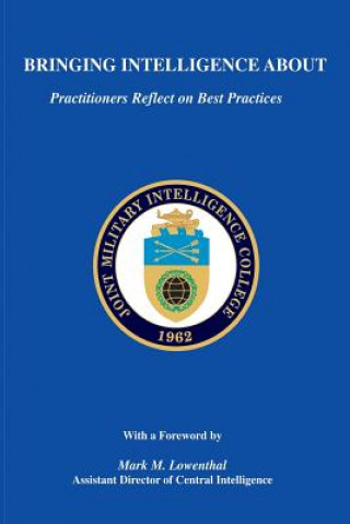 Buch Bringing Intelligence About: Practitioners Reflect On Best Practices Joint Military Intelligence College