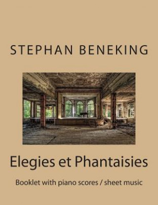 Kniha Beneking: Elegies et Phantaisies - Booklet with piano scores / sheet music: Beneking: Elegies et Phantaisies - Booklet with pian Stephan Beneking