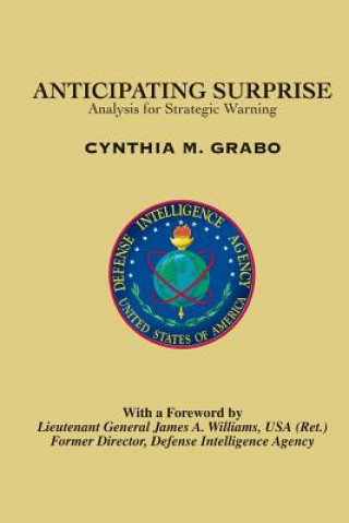 Kniha Anticipating Surprise: Analysis for Strategic Warning Cynthia M Grabo