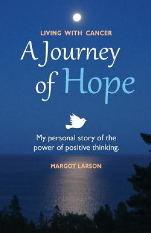 Książka Living with Cancer - A Journey of Hope: My personal story of the power of positive thinking Margot Larson