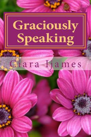 Βιβλίο Graciously Speaking: Poems MS Ciara S Ijames