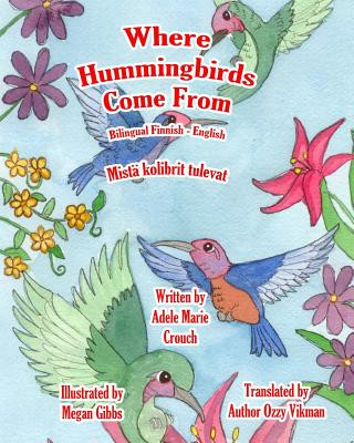 Könyv Where Hummingbirds Come From Bilingual Finnish English Adele Marie Crouch