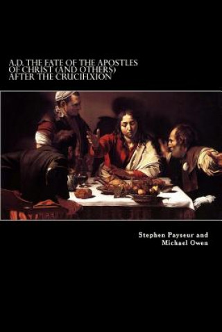 Carte A.D. The Fate Of The Apostles of Christ (and Others) After the Crucifixion: Stephen Payseur and Michael Owen Stephen Payseur