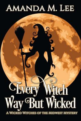 Buch Every Witch Way But Wicked: A Wicked Witches of the Midwest Mystery Amanda M Lee