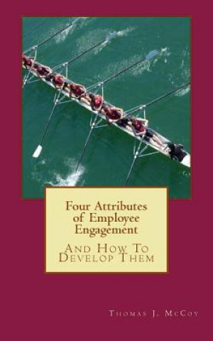 Livre Four Attributes of Employee Engagement...And How To Develop Them Thomas J McCoy